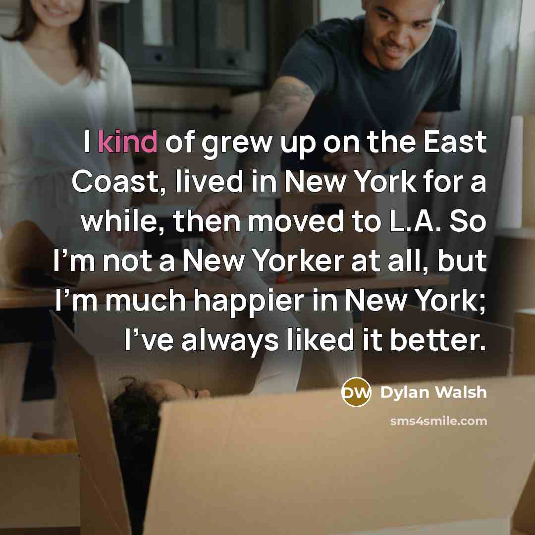 “I kind of grew up on the East Coast, lived…” quote by Dylan Walsh