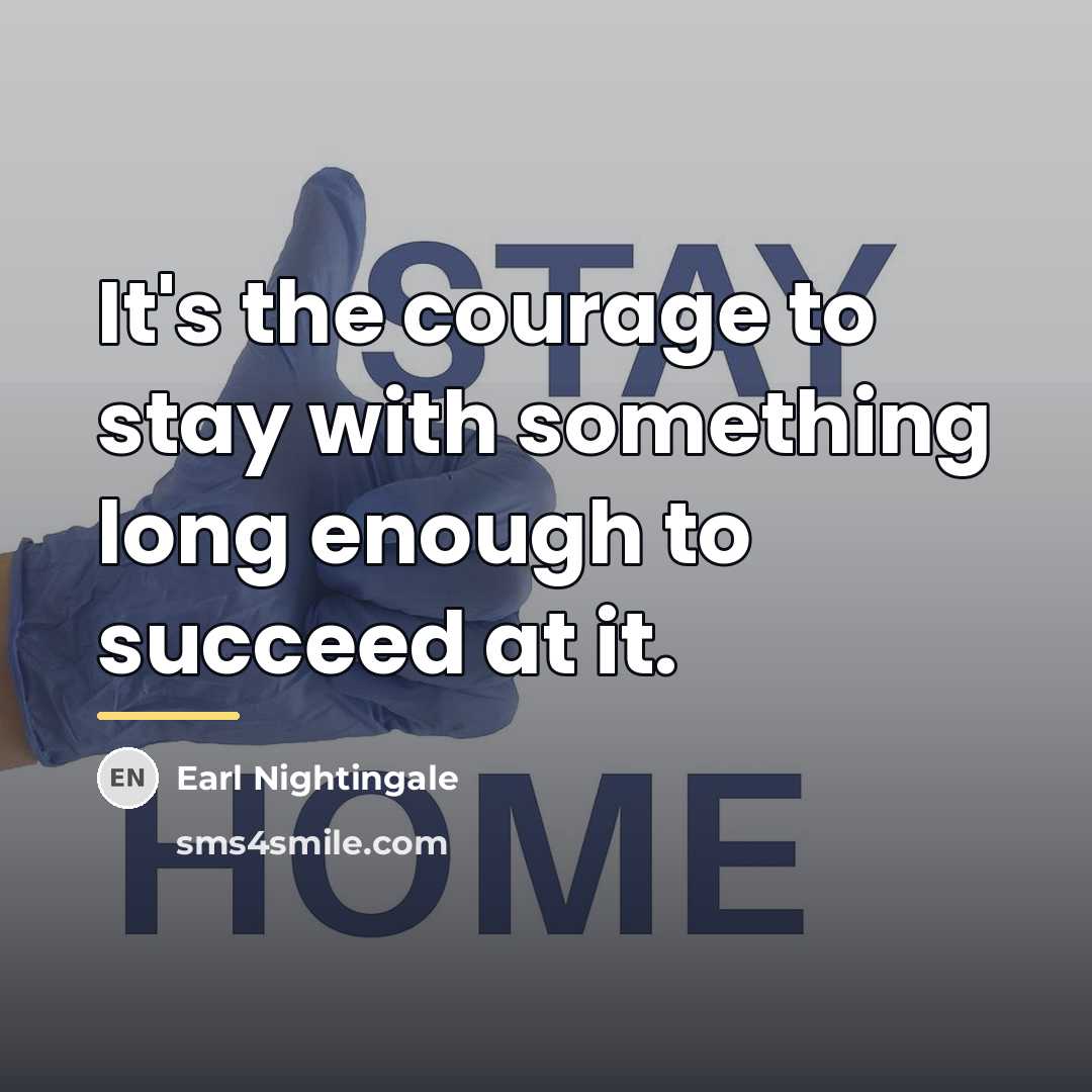 “It's the courage to stay with something long enough to…” quote by Earl Nightingale