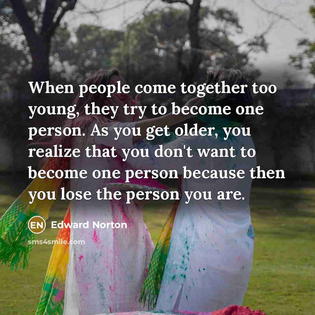 “When people come together too young, they try to become…” quote by Edward Norton