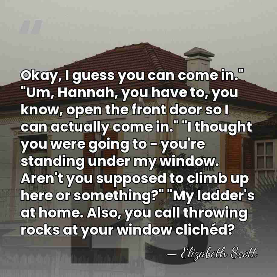 Okay, I guess you can come in." "Um, Hannah, you have to,&hellip; - Elizabeth Scott