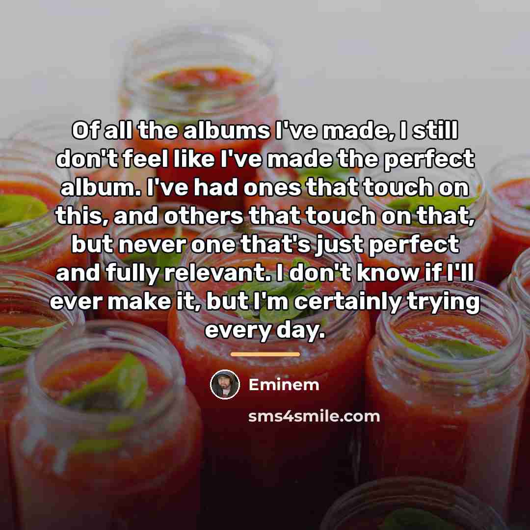 “Of all the albums I've made, I still don't feel…” quote by Eminem