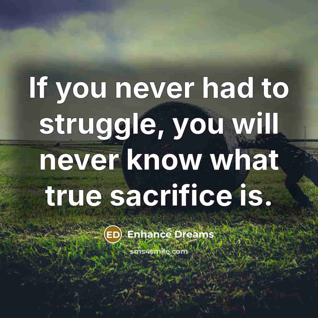 “If you never had to struggle, you will never know…” quote by Enhance Dreams