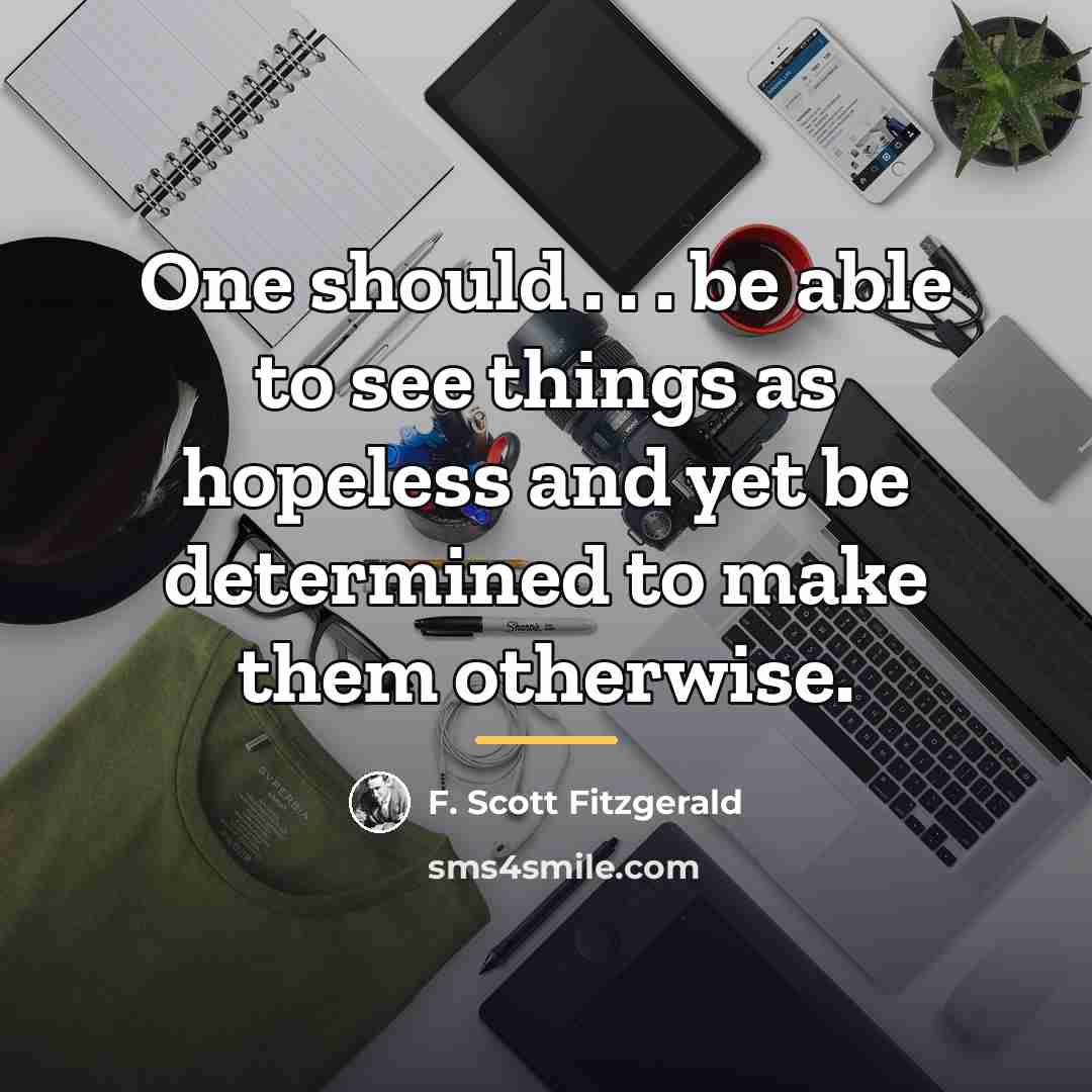 “One should . . . be able to see things…” quote by F. Scott Fitzgerald