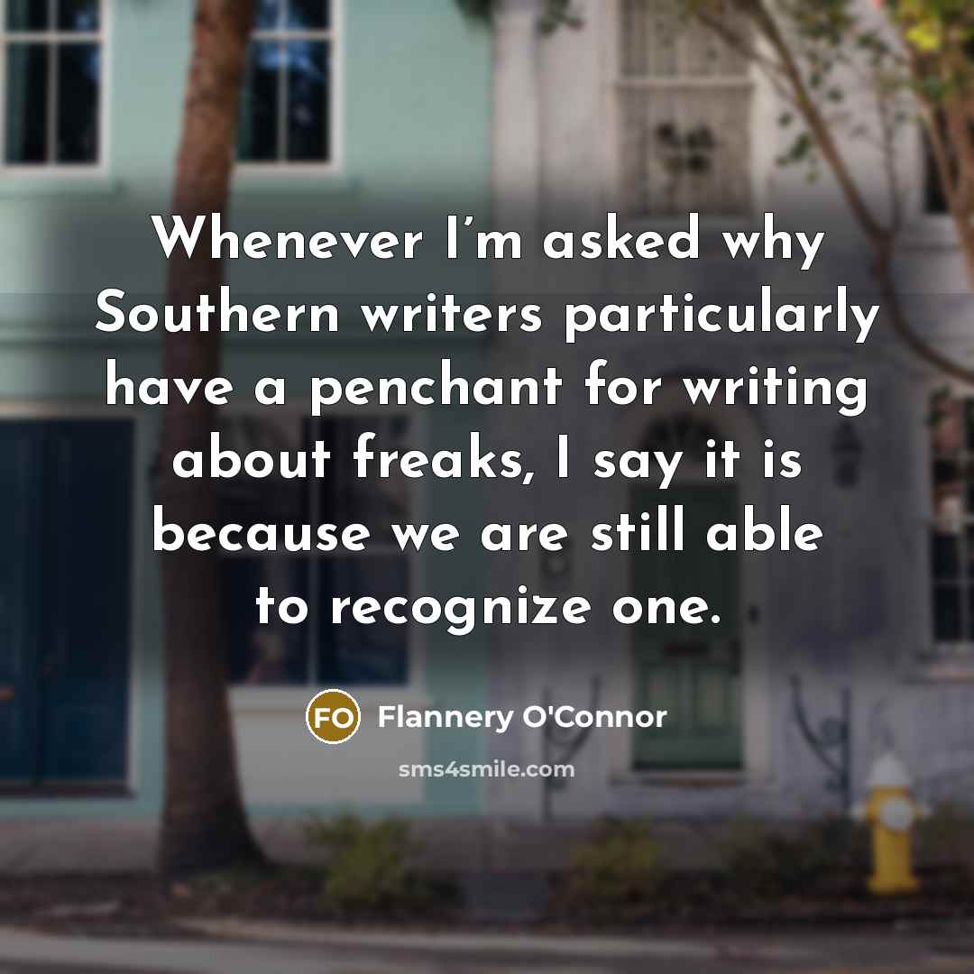“Whenever I’m asked why Southern writers particularly have a penchant…” quote by Flannery O'Connor