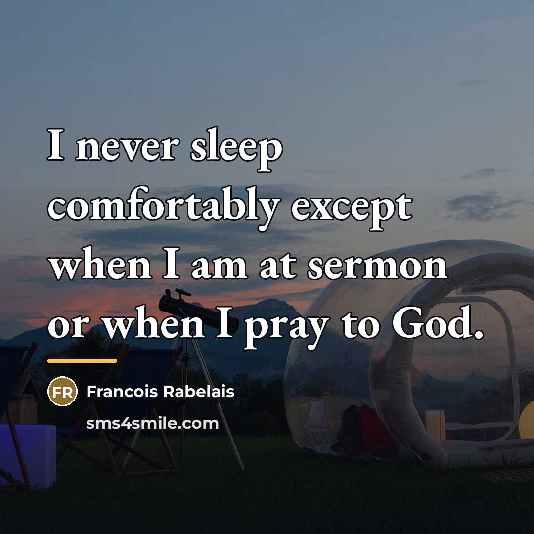 “I never sleep comfortably except when I am at sermon…” quote by Francois Rabelais