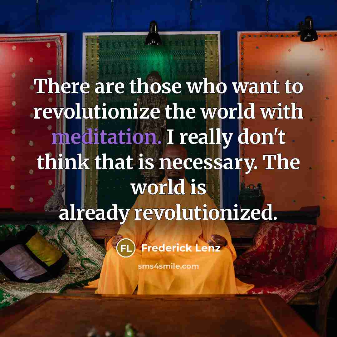 “There are those who want to revolutionize the world with…” quote by Frederick Lenz