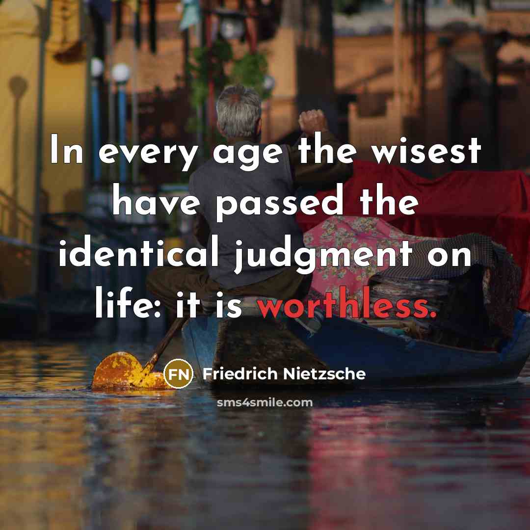 “In every age the wisest have passed the identical judgment…” quote by Friedrich Nietzsche
