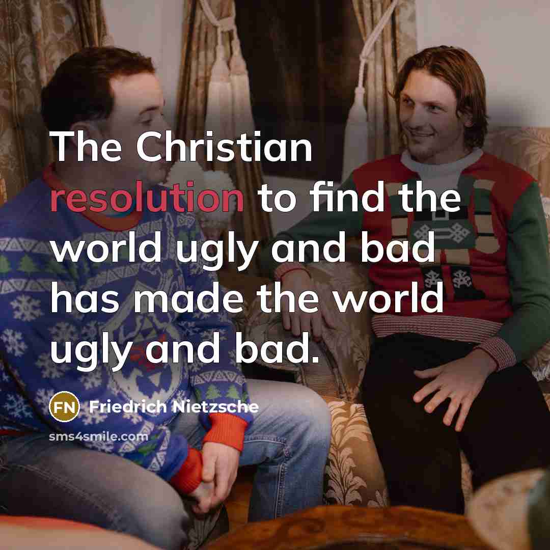 “The Christian resolution to find the world ugly and bad…” quote by Friedrich Nietzsche