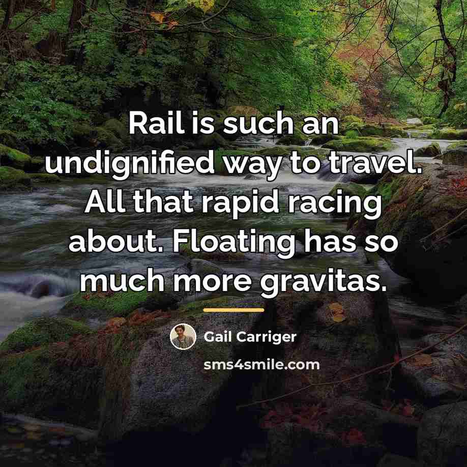 “Rail is such an undignified way to travel. All that…” quote by Gail Carriger