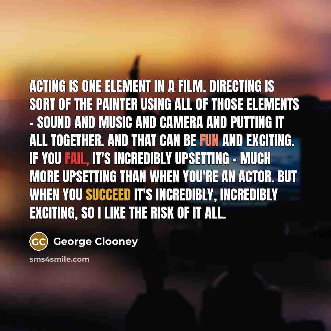“Acting is one element in a film. Directing is sort…” quote by George Clooney