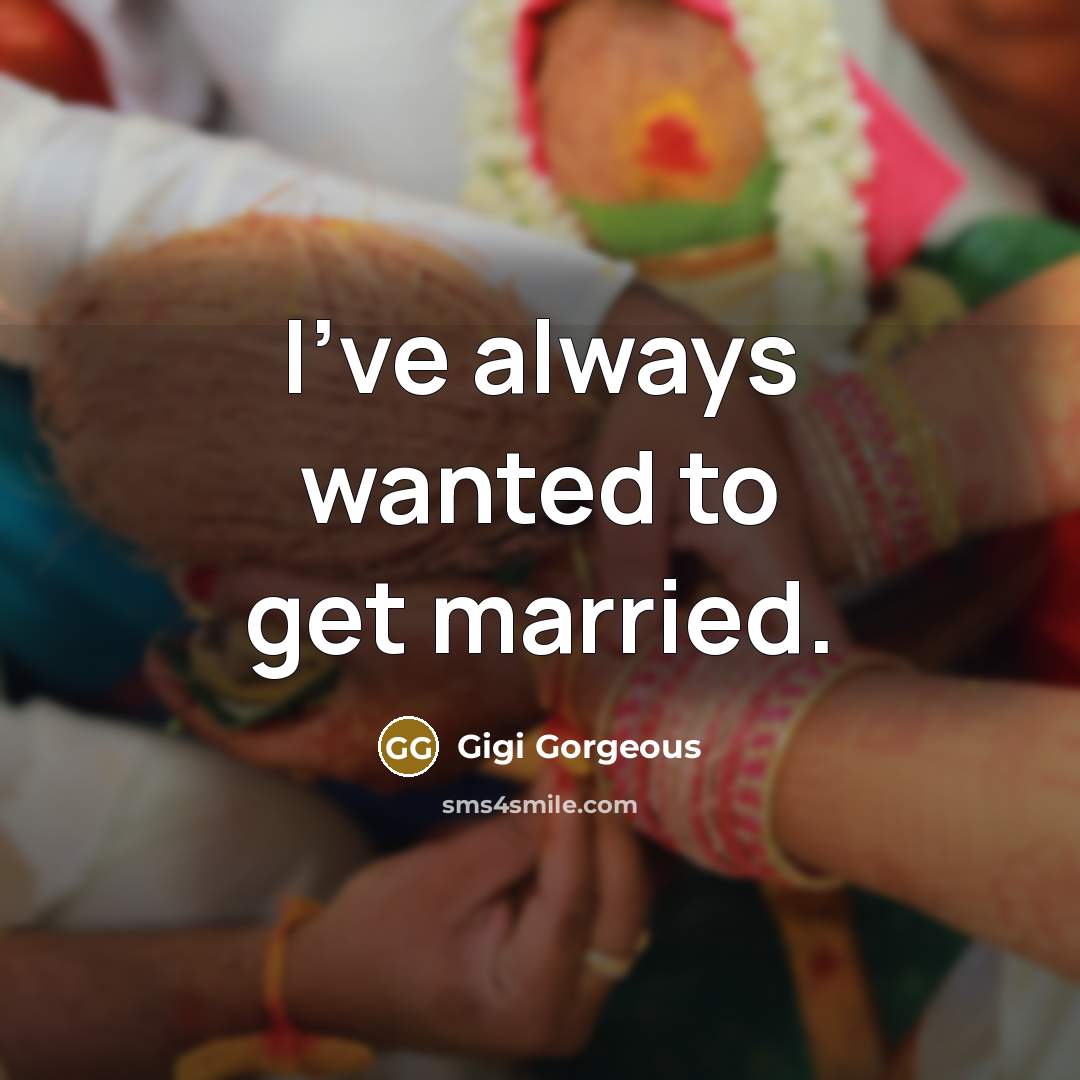 “I've always wanted to get married.…” quote by Gigi Gorgeous