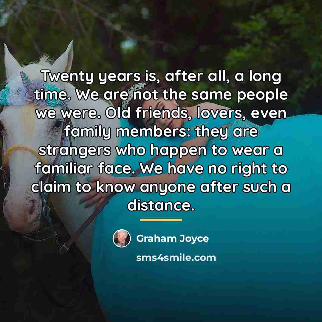 “Twenty years is, after all, a long time. We are…” quote by Graham Joyce