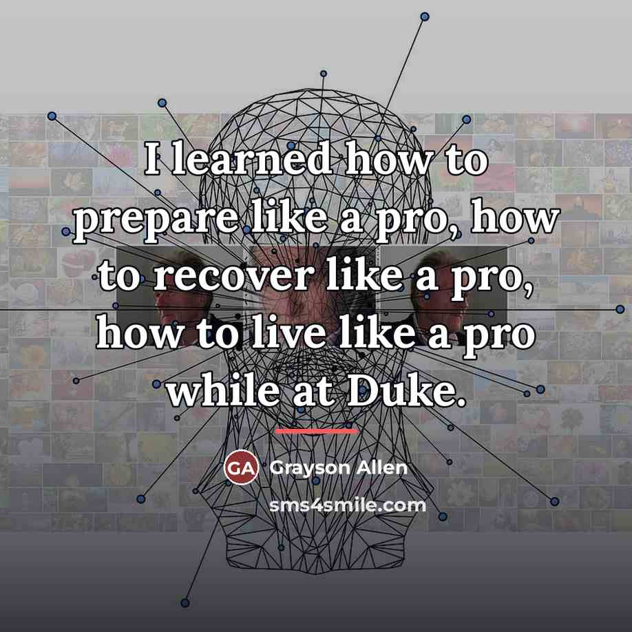 “I learned how to prepare like a pro, how to…” quote by Grayson Allen