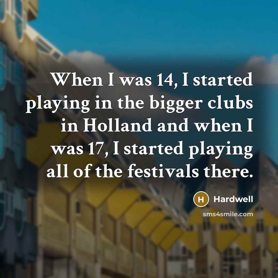 “When I was 14, I started playing in the bigger…” quote by Hardwell