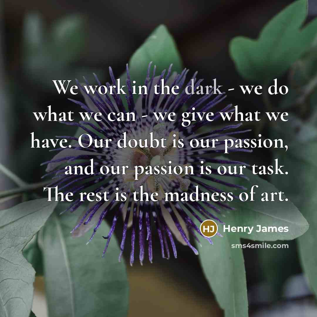“We work in the dark - we do what we…” quote by Henry James
