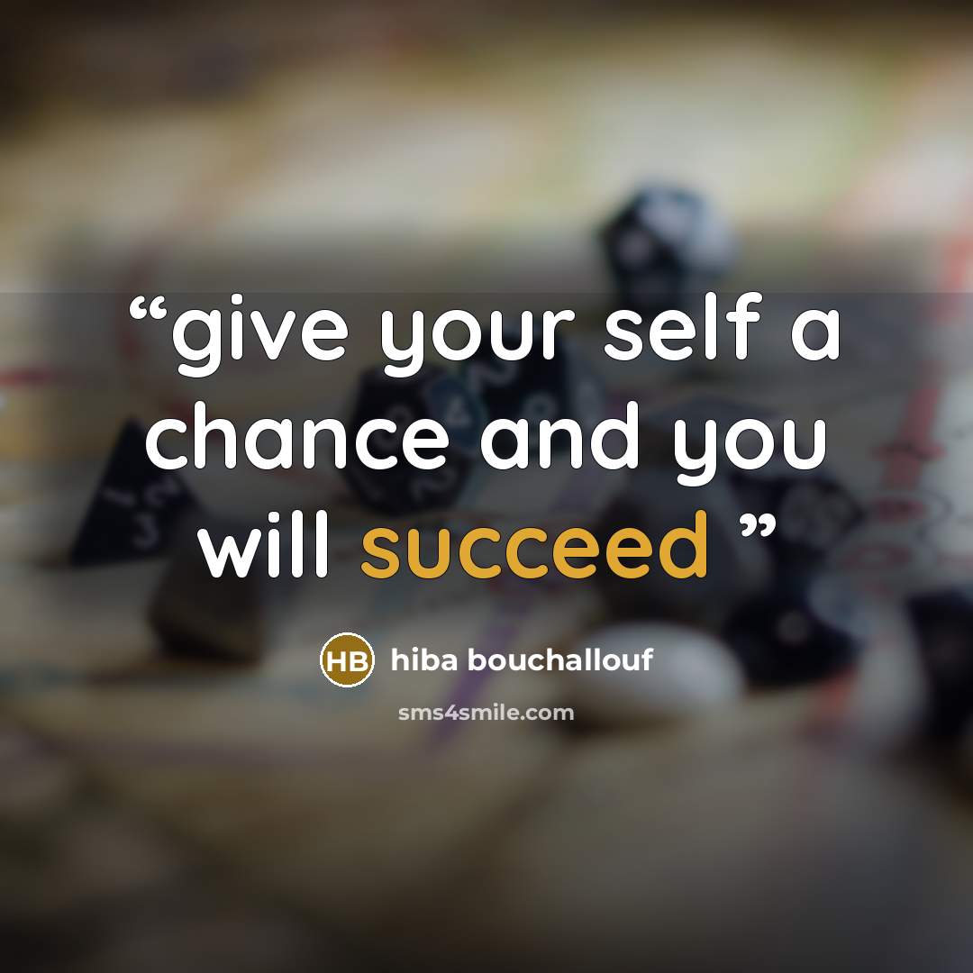 “give your self a chance and you will succeed” quote by hiba bouchallouf