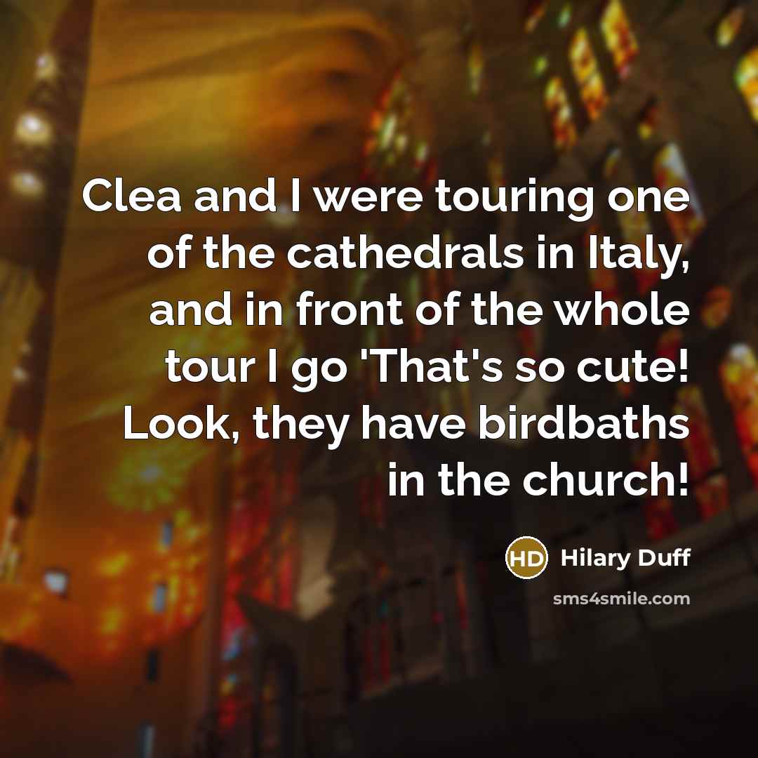 “Clea and I were touring one of the cathedrals in…” quote by Hilary Duff