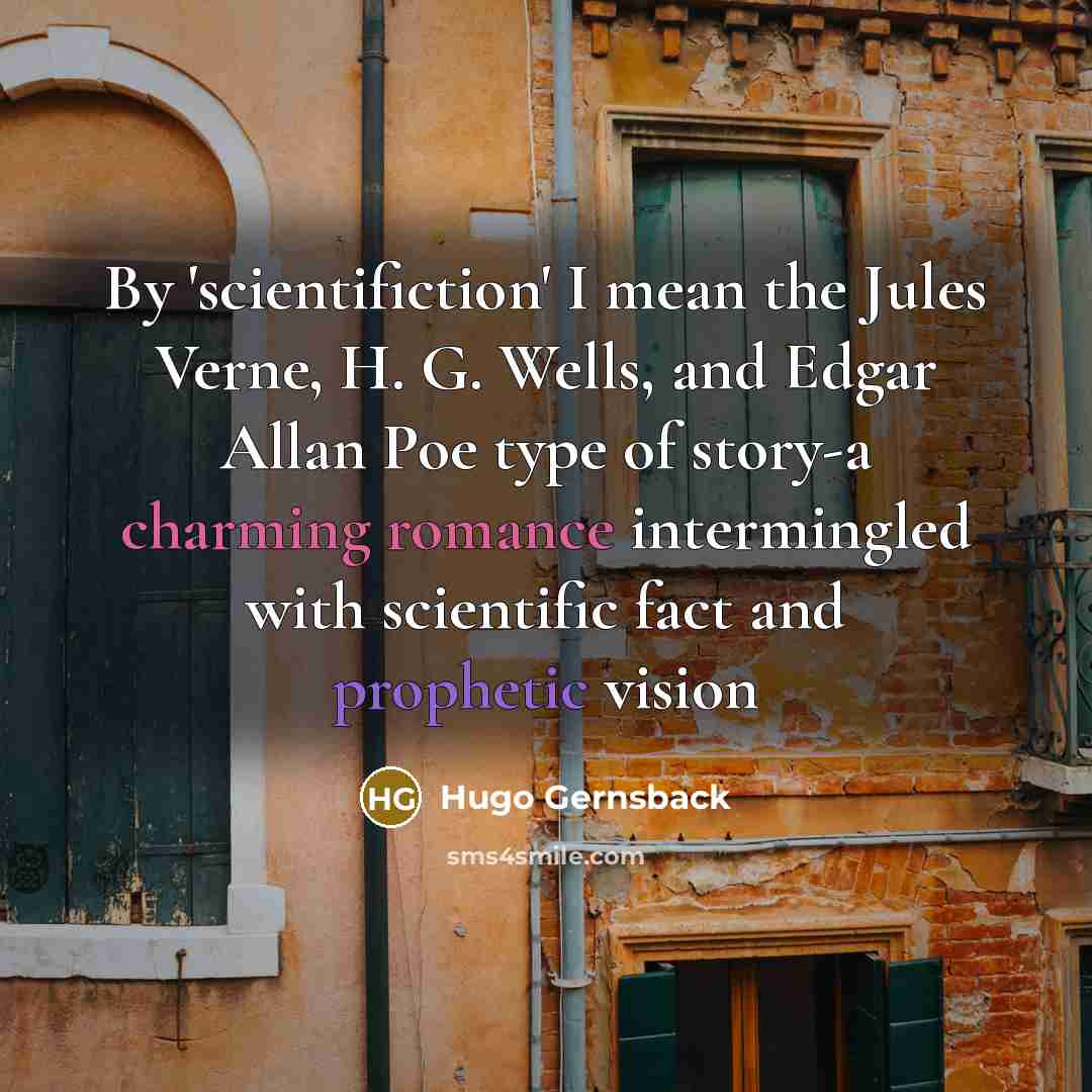 “By 'scientifiction' I mean the Jules Verne, H. G. Wells,…” quote by Hugo Gernsback