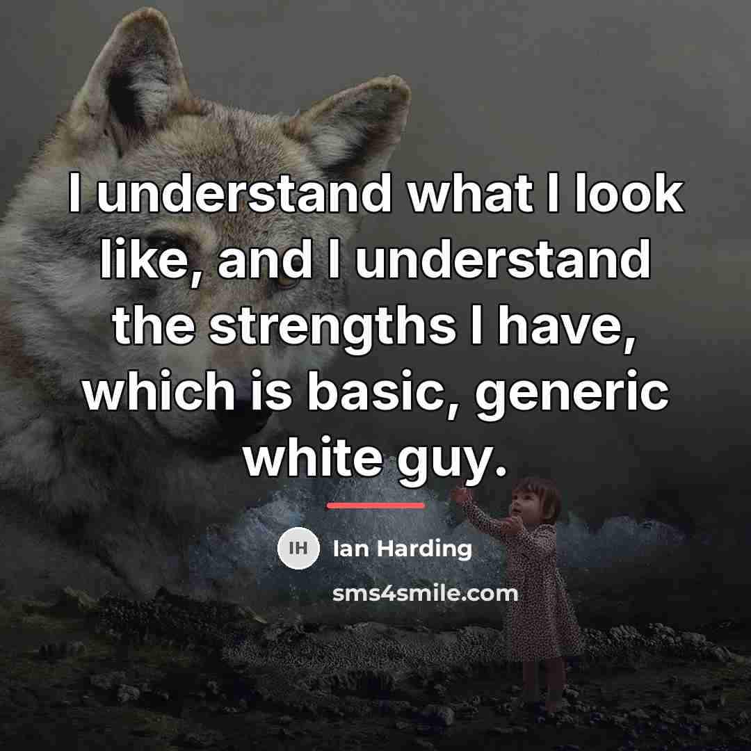 “I understand what I look like, and I understand the…” quote by Ian Harding