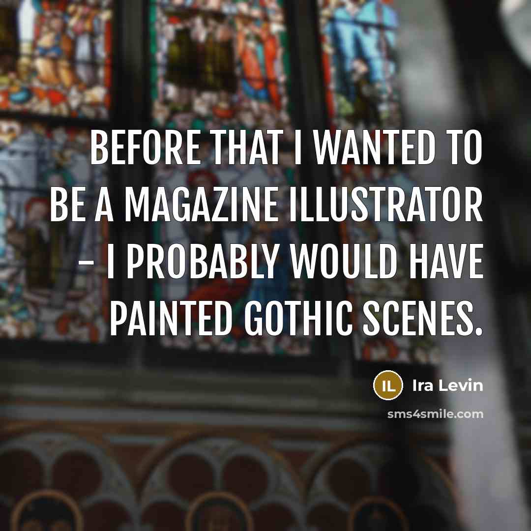 “Before that I wanted to be a magazine illustrator -…” quote by Ira Levin