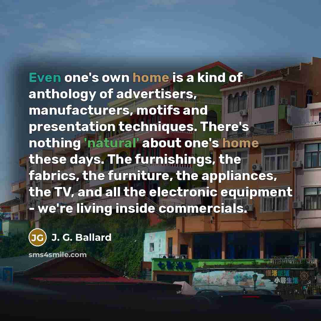“Even one's own home is a kind of anthology of…” quote by J. G. Ballard