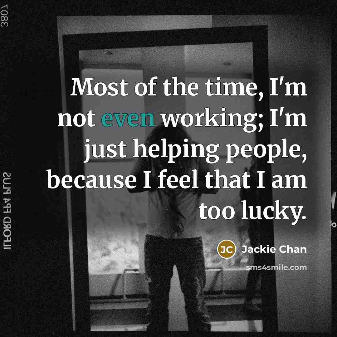 “Most of the time, I'm not even working; I'm just…” quote by Jackie Chan