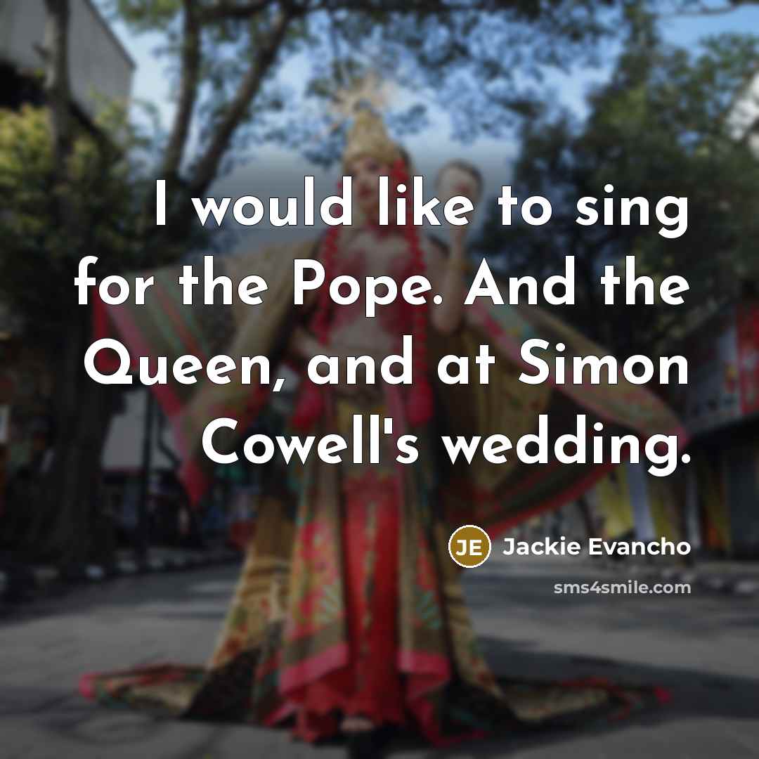 “I would like to sing for the Pope. And the…” quote by Jackie Evancho