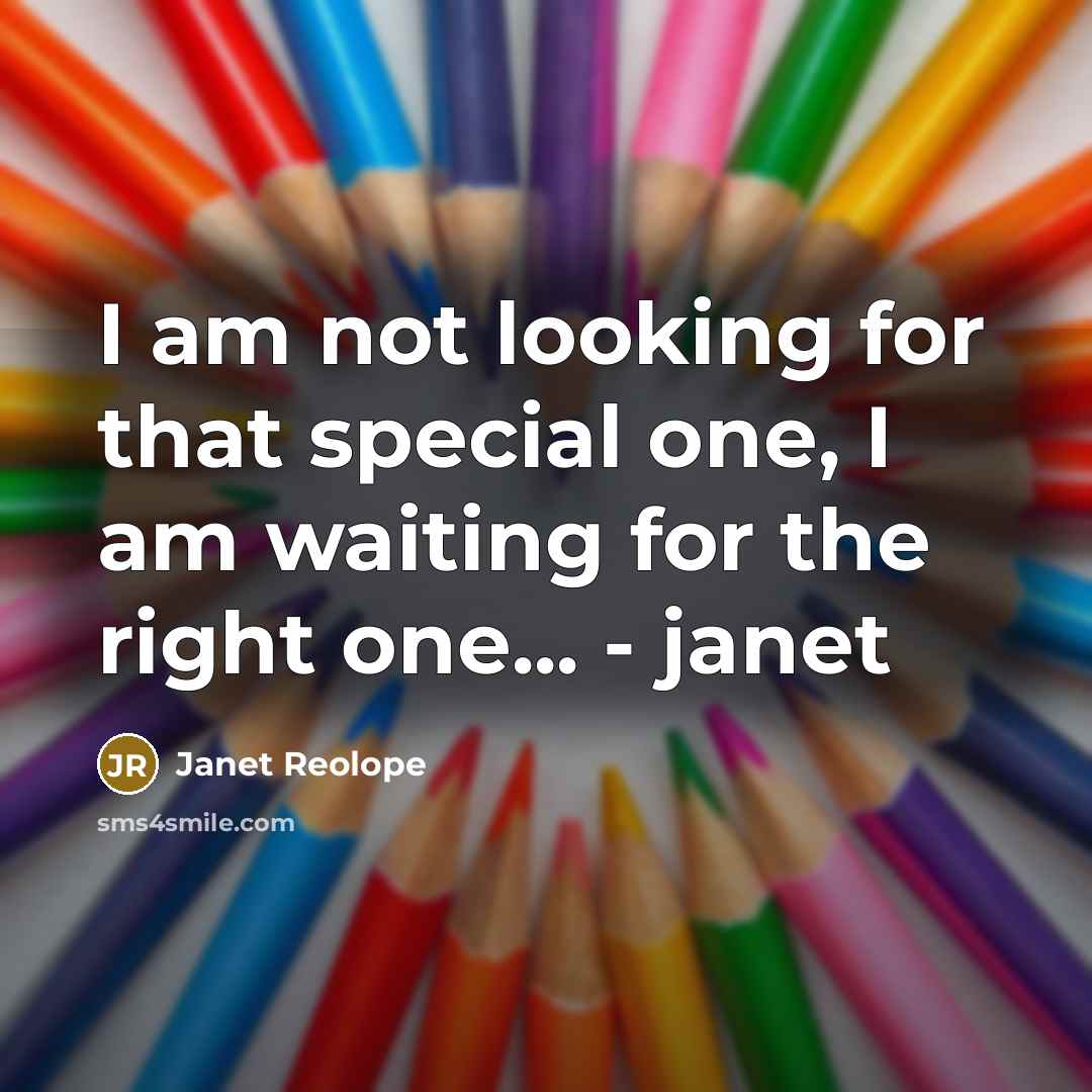 “I am not looking for that special one, I am…” quote by Janet Reolope