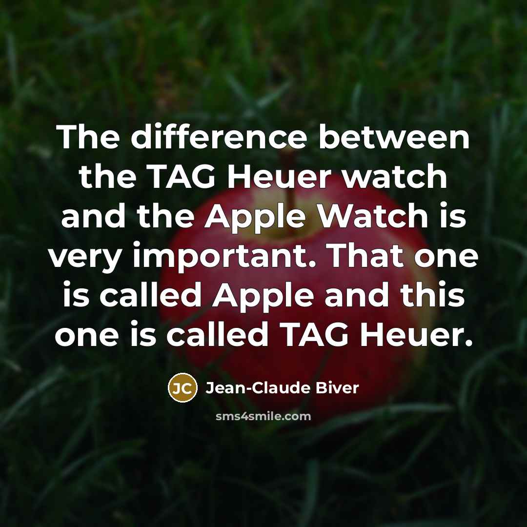 “The difference between the TAG Heuer watch and the Apple…” quote by Jean-Claude Biver