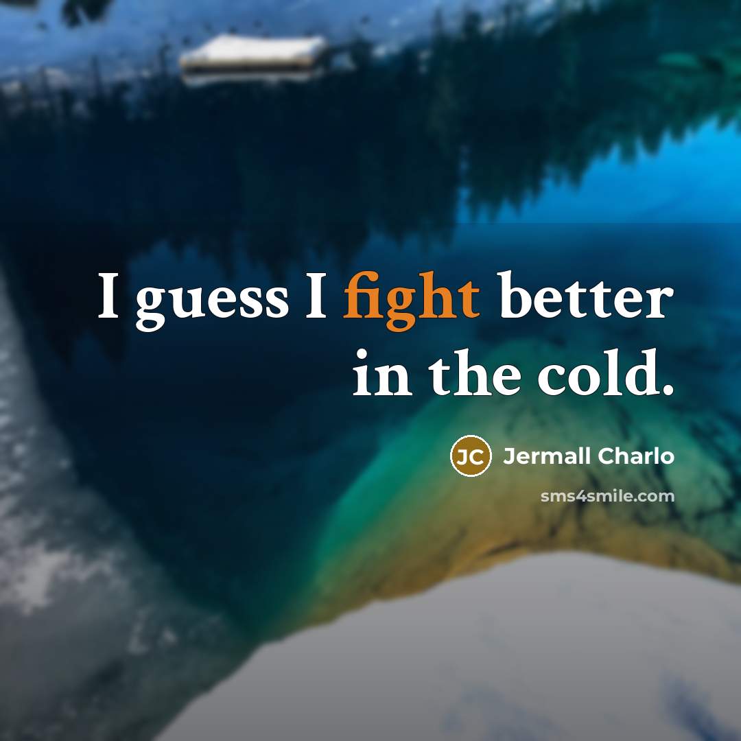“I guess I fight better in the cold.…” quote by Jermall Charlo