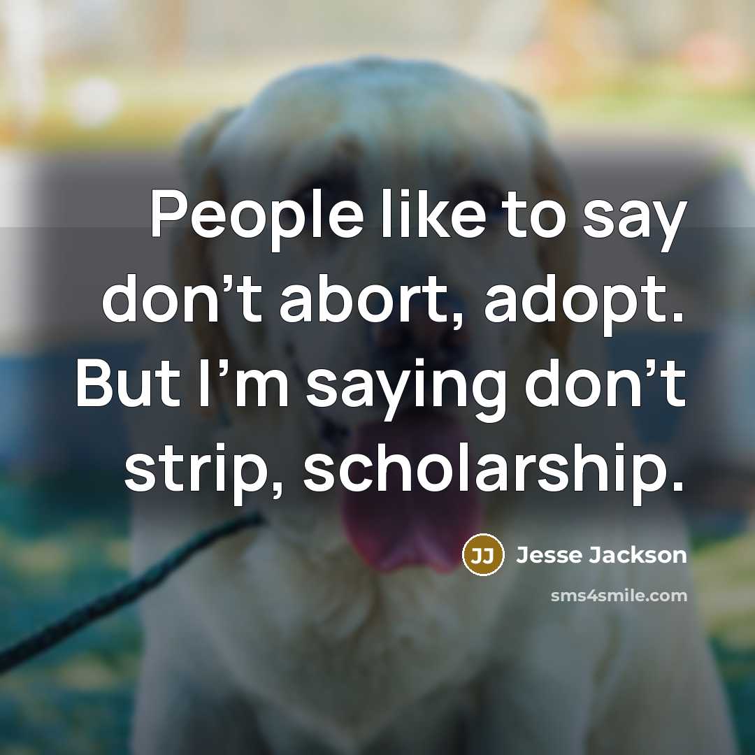 “People like to say don't abort, adopt. But I'm saying…” quote by Jesse Jackson