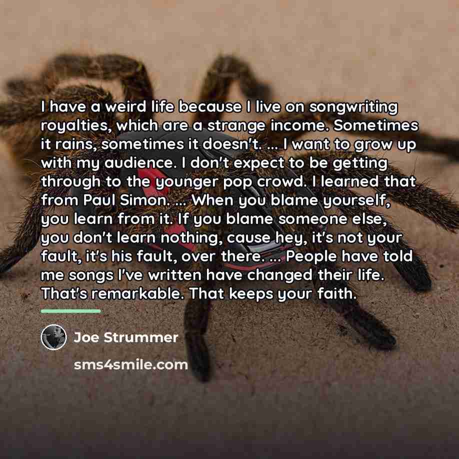 “I have a weird life because I live on songwriting…” quote by Joe Strummer