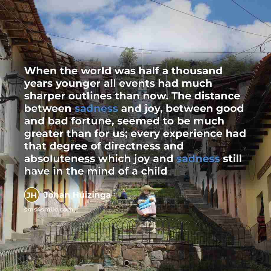 “When the world was half a thousand years younger all…” quote by Johan Huizinga