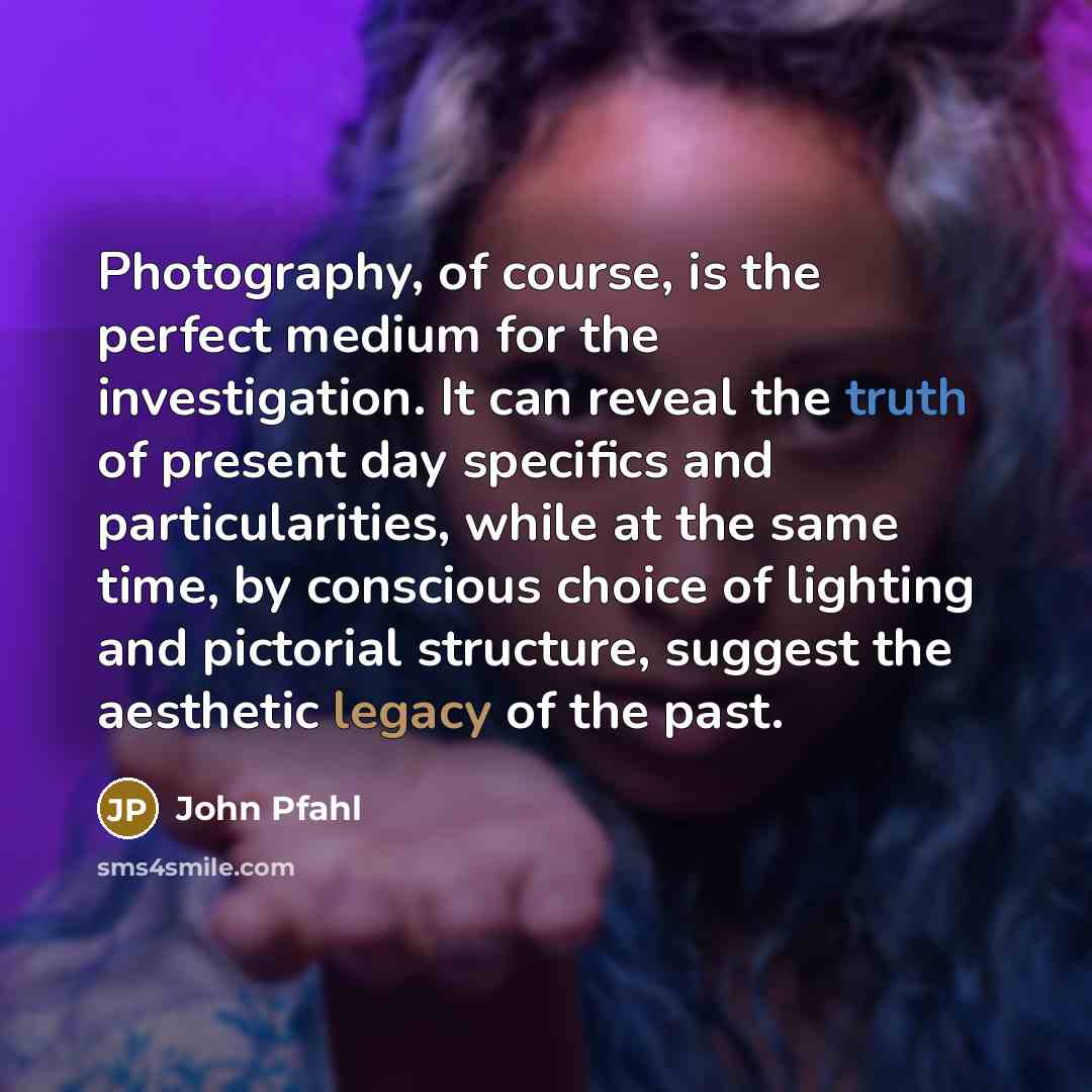“Photography, of course, is the perfect medium for the investigation.…” quote by John Pfahl