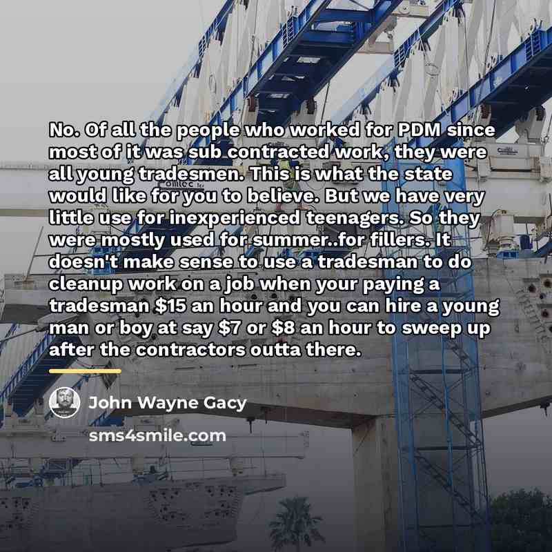 “No. Of all the people who worked for PDM since…” quote by John Wayne Gacy