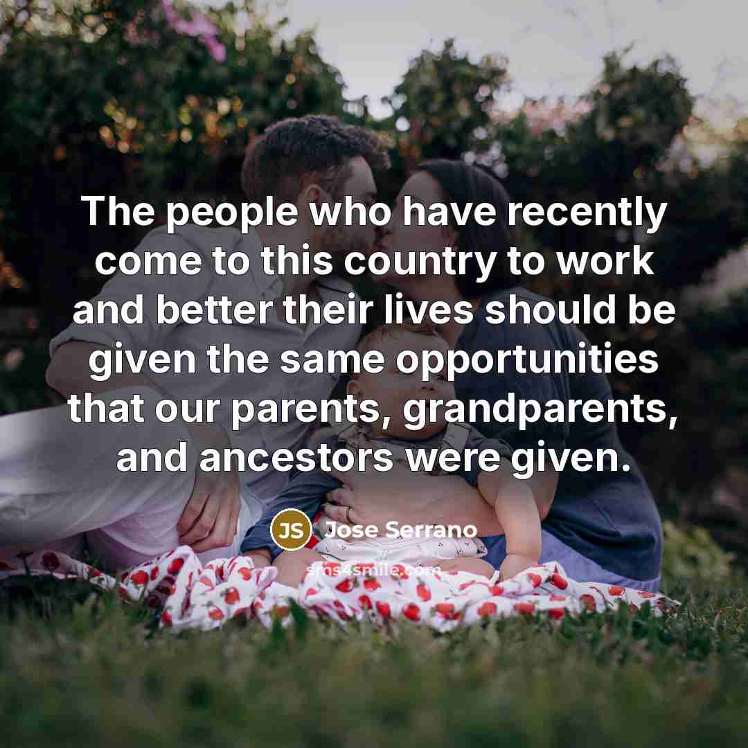 “The people who have recently come to this country to…” quote by Jose Serrano