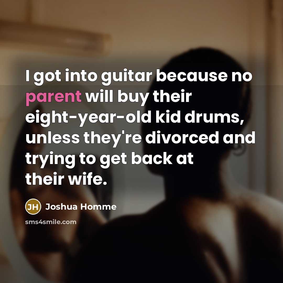 “I got into guitar because no parent will buy their…” quote by Joshua Homme