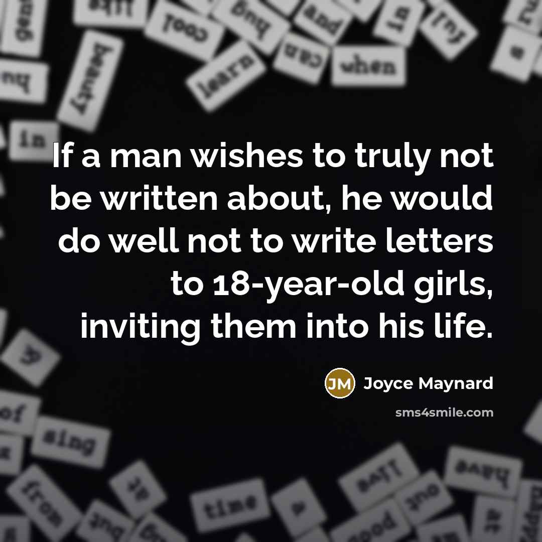 “If a man wishes to truly not be written about,…” quote by Joyce Maynard