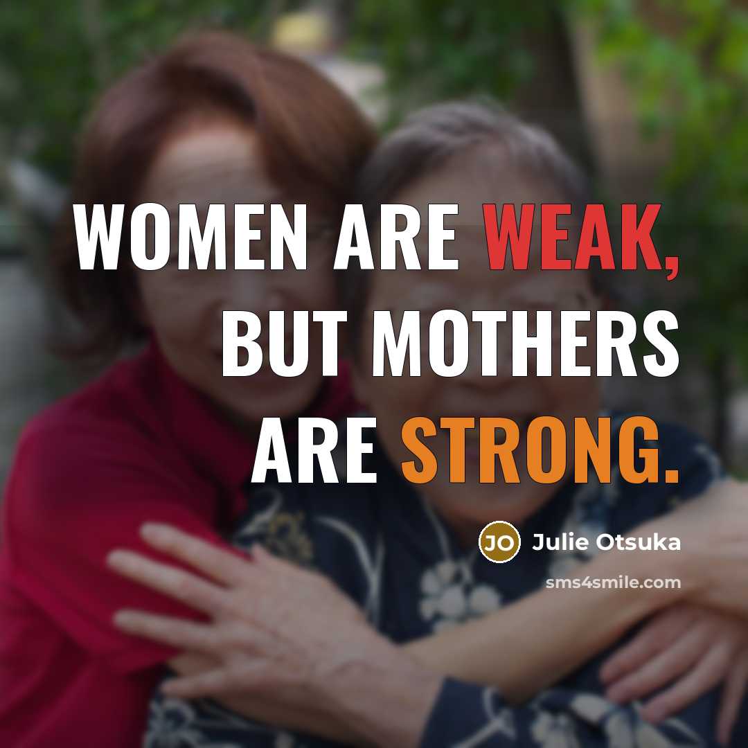 “Women are weak, but mothers are strong.…” quote by Julie Otsuka