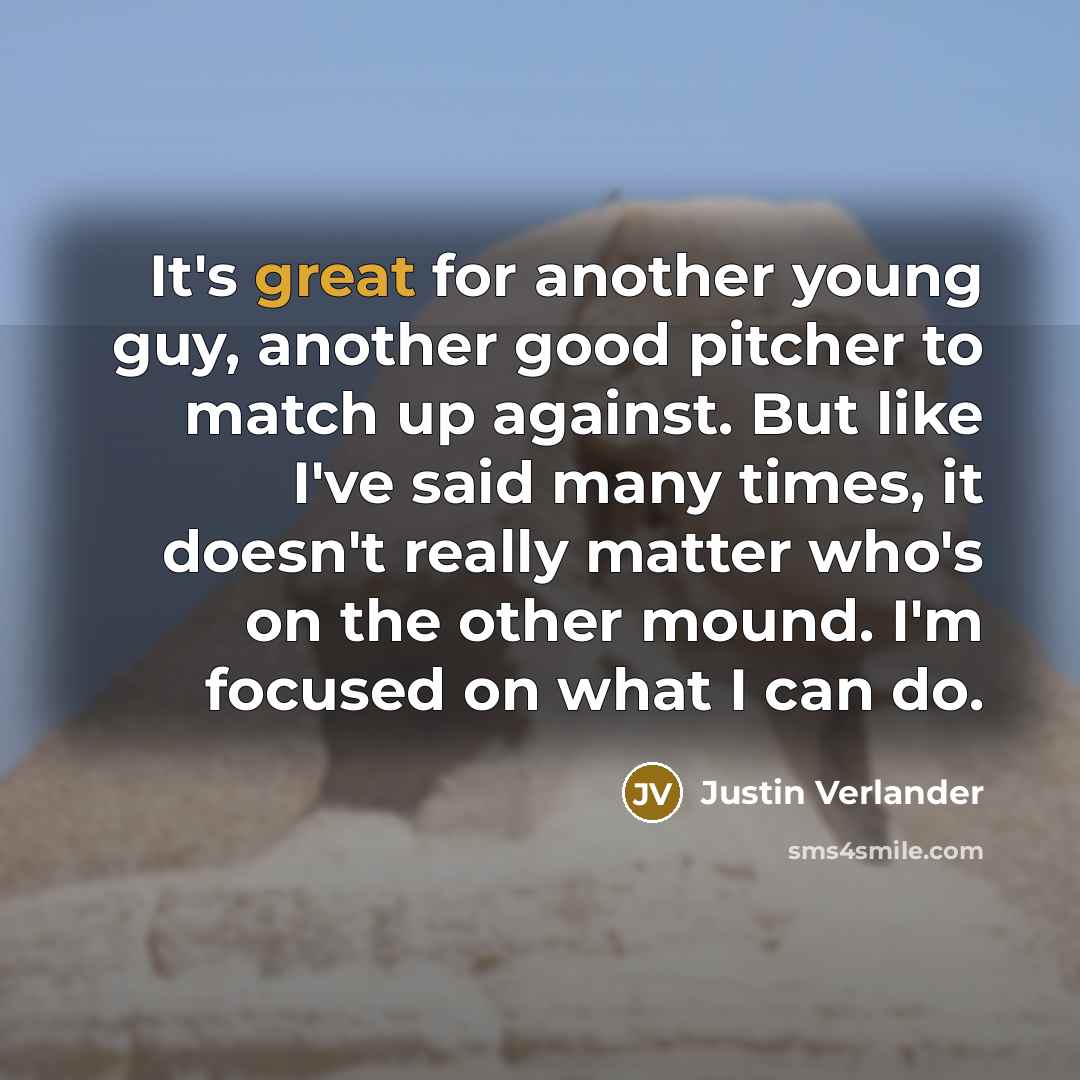 “It's great for another young guy, another good pitcher to…” quote by Justin Verlander