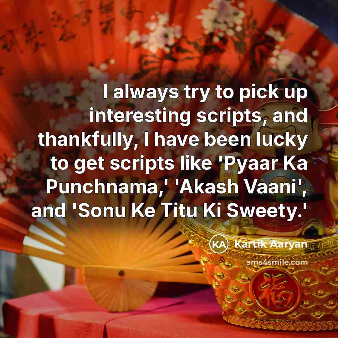 “I always try to pick up interesting scripts, and thankfully,…” quote by Kartik Aaryan