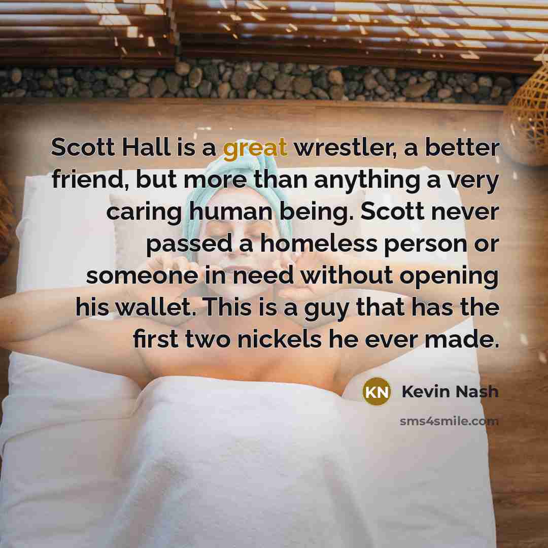 “Scott Hall is a great wrestler, a better friend, but…” quote by Kevin Nash