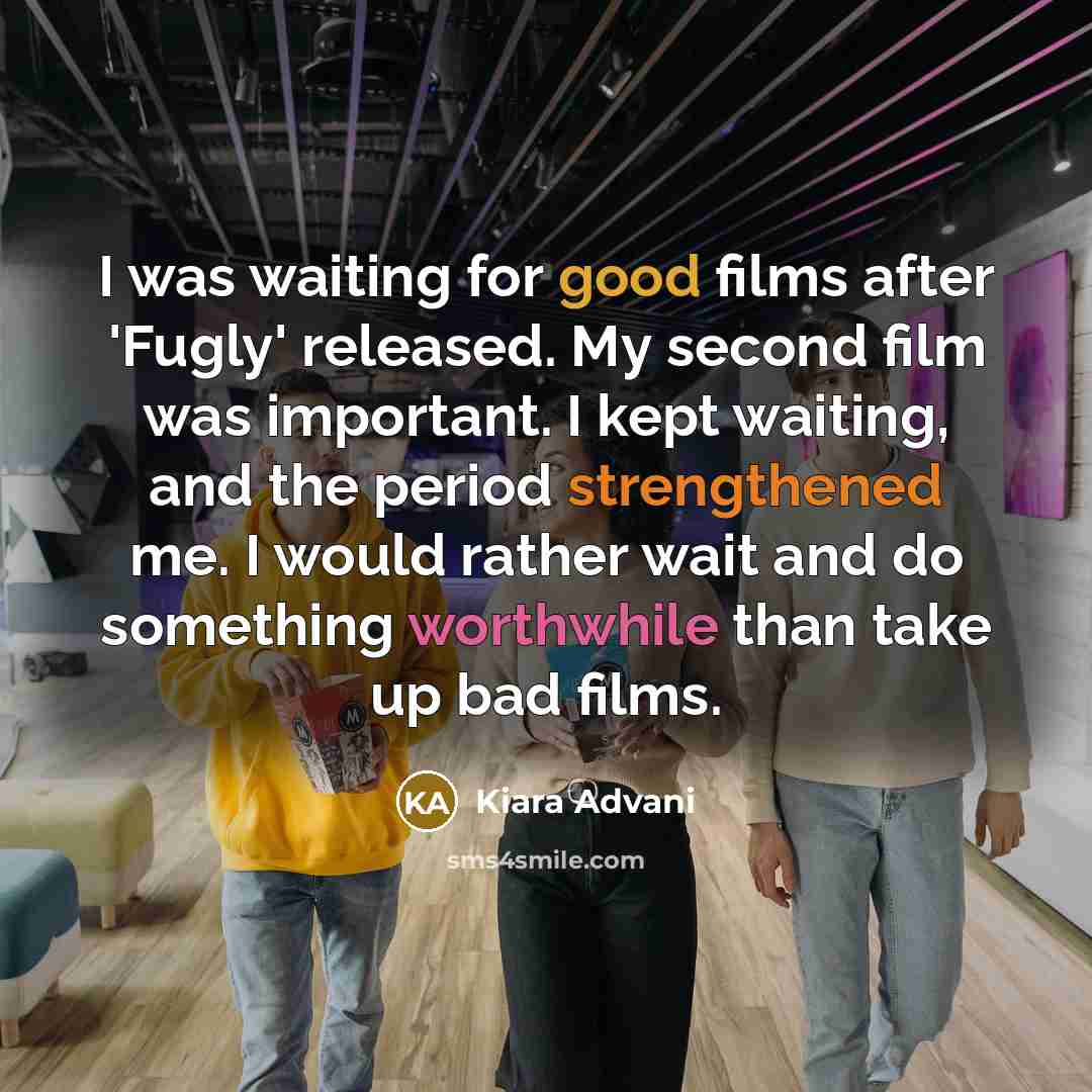 “I was waiting for good films after 'Fugly' released. My…” quote by Kiara Advani
