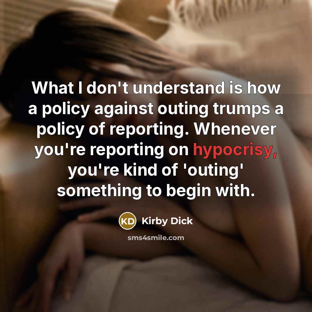 “What I don't understand is how a policy against outing…” quote by Kirby Dick
