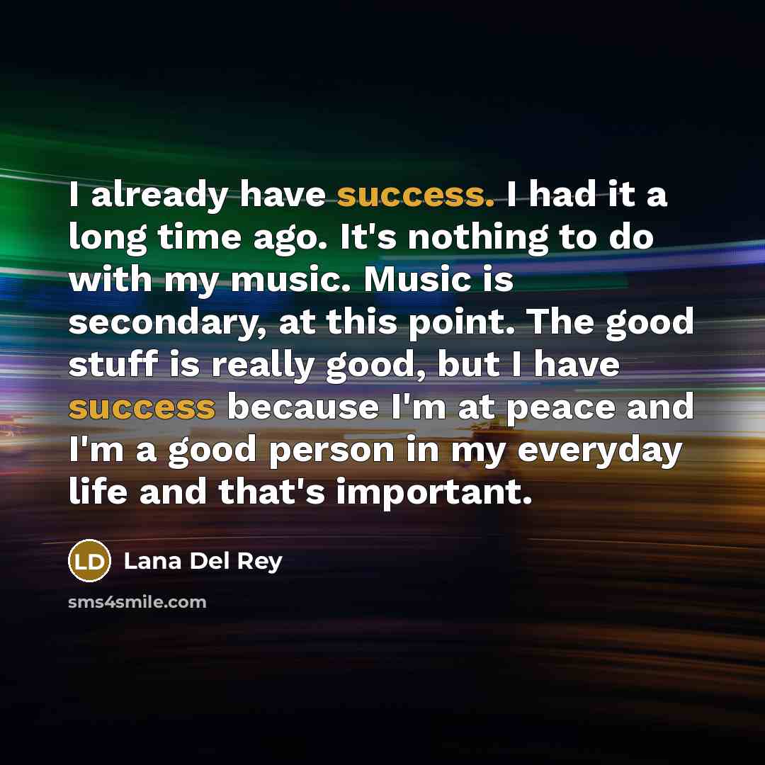 “I already have success. I had it a long time…” quote by Lana Del Rey