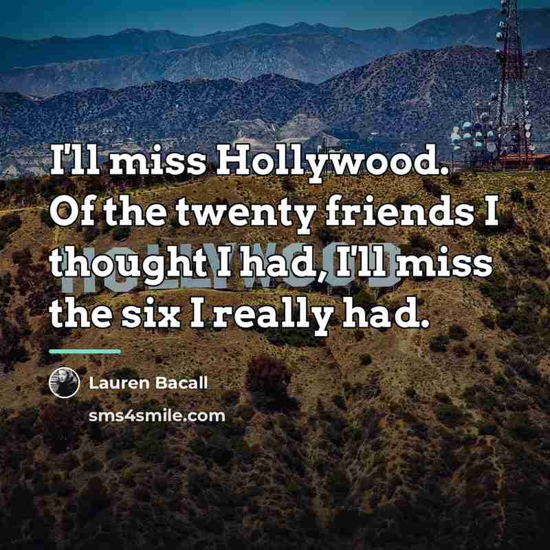 “I'll miss Hollywood. Of the twenty friends I thought I…” quote by Lauren Bacall