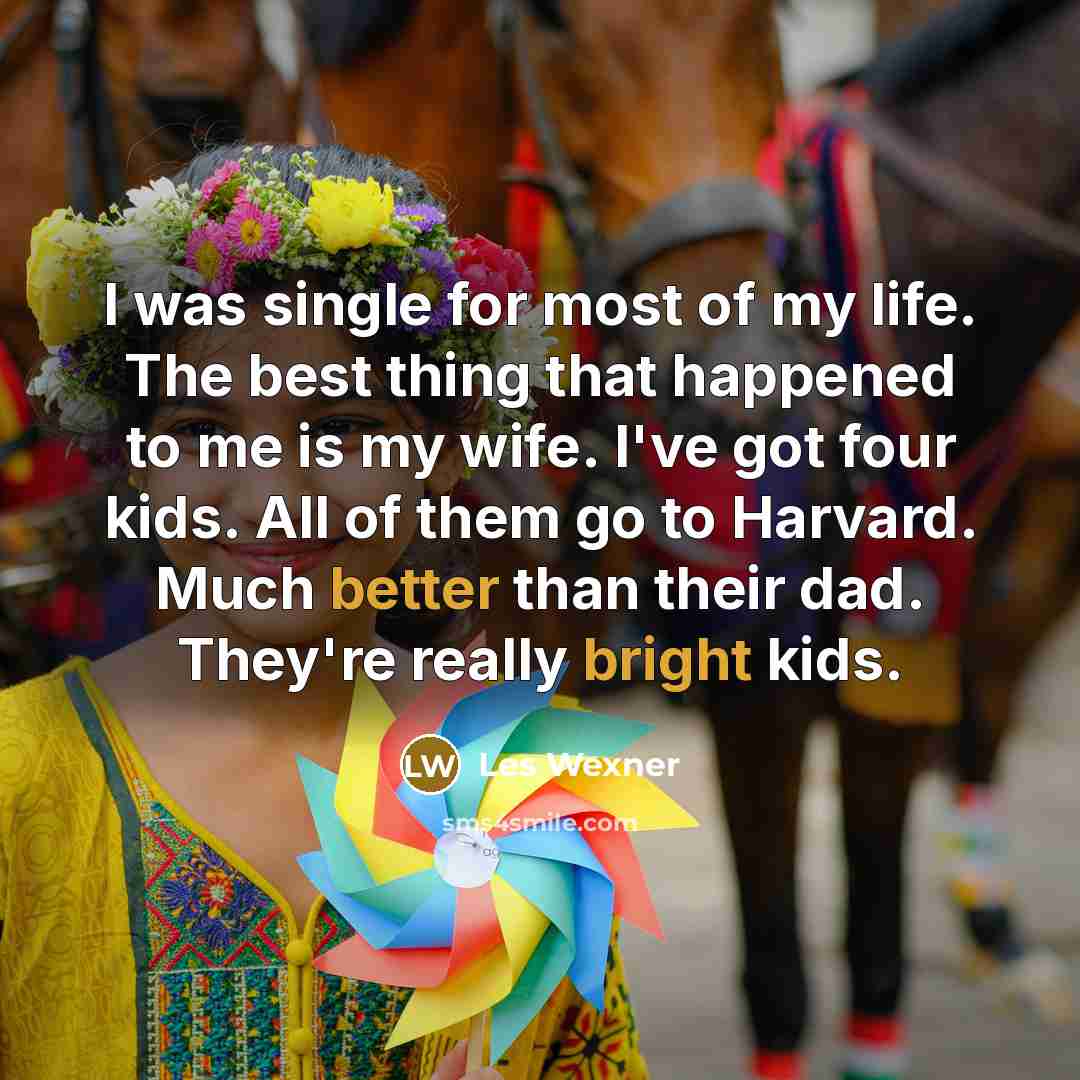“I was single for most of my life. The best…” quote by Les Wexner
