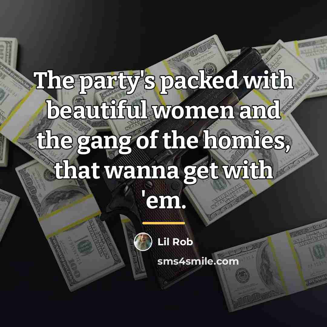 “The party's packed with beautiful women and the gang of…” quote by Lil Rob