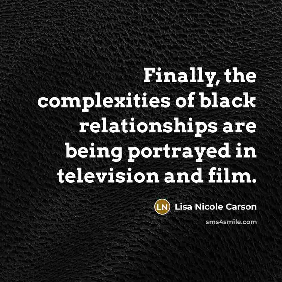 “Finally, the complexities of black relationships are being portrayed in…” quote by Lisa Nicole Carson