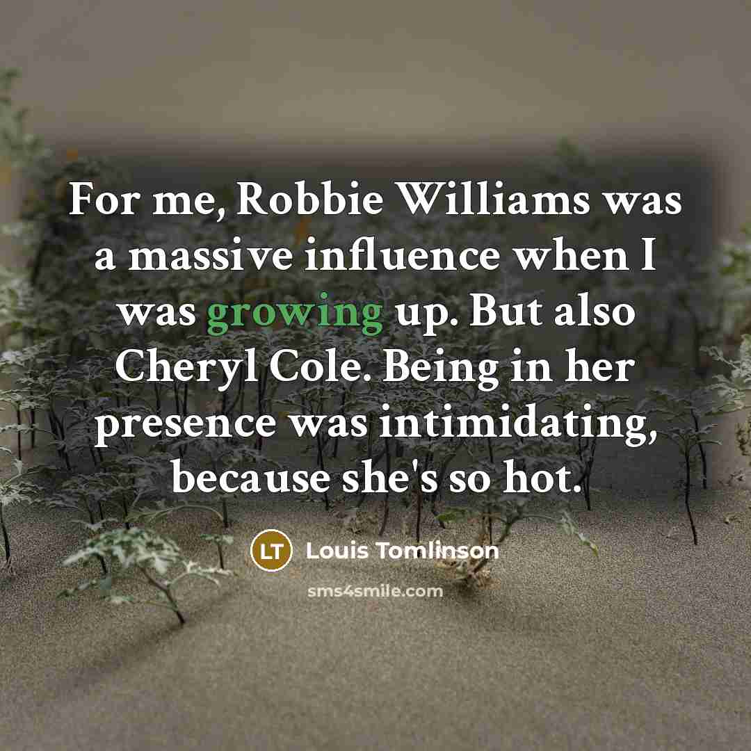 “For me, Robbie Williams was a massive influence when I…” quote by Louis Tomlinson